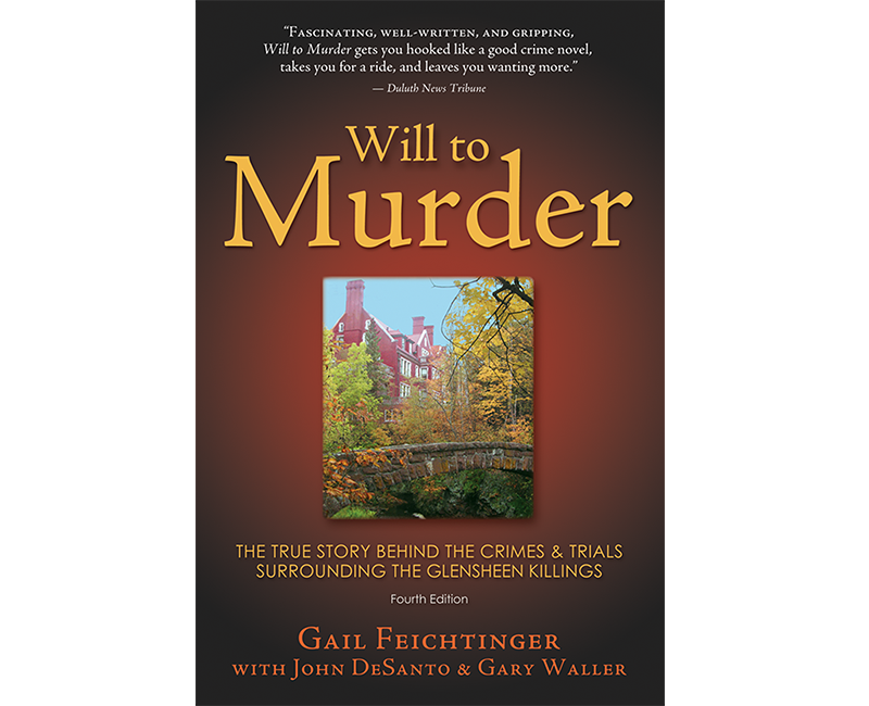 Will to Murder.  The True Story Behind The Crimes & Trials Surrounding The Glensheen Killings