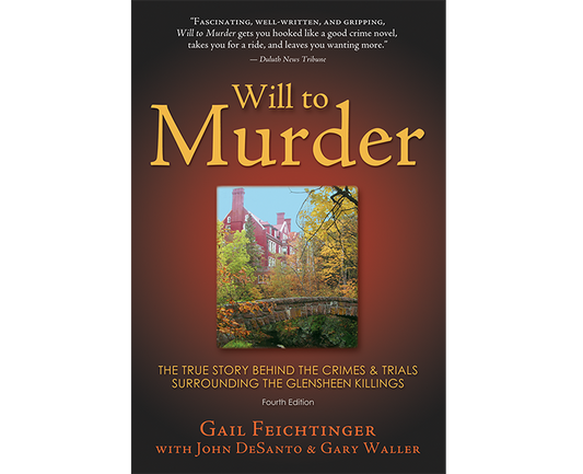 Will to Murder.  The True Story Behind The Crimes & Trials Surrounding The Glensheen Killings